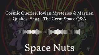 Cosmic Queries, Jovian Mysteries & Martian Quakes: #494 - The Great Space Q&A | Space Nuts