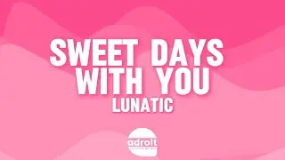 Lunatic - Sweet Days with You (Lyrics Video)