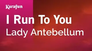 I Run to You - Lady A | Karaoke Version | KaraFun
