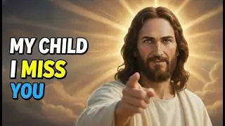 God Says;- I Miss You Too Much | God Message Today | Gods Message Now |
