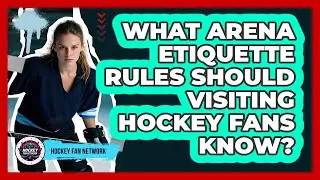 What Arena Etiquette Rules Should Visiting Hockey Fans Know? - Hockey Fan Network