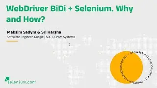 WebDriver BiDi + Selenium. Why and How? - Maksim Sadym, Sri Harsha