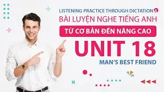 Unit 18 | Man&rsquo;s Best Friend | Listening Practice Through Dictation 4 | Luyện Nghe Tiếng Anh N&acirc;ng Cao