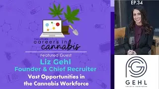 Vast Opportunities in the Cannabis Workforce - Careers in Cannabis w/ Liz Gehl