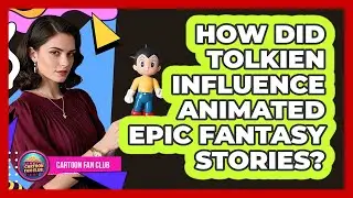 How Did Tolkien Influence Animated Epic Fantasy Stories?