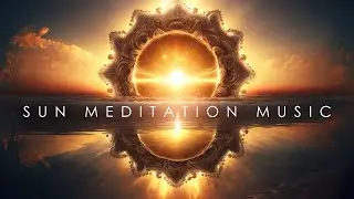 FREQUENCY OF THE SUN - 126.22Hz - MEDITATION MUSIC - Sun Healing - Solar Plexus Chakra - 4K