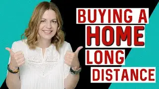 How to Buy a House Long Distance - Buying a Home Long Distance