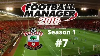 FM2018 - Sir Alex Ferguson Challenge - Southampton - Season One - Episode Seven