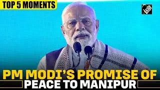 &lsquo;From development to promise of peace&rsquo;, Top 5 moments from PM Modi's speech as he visits Manipur
