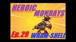WHAM SHELL | Heroic Mondays w/Crash - Ep. 29