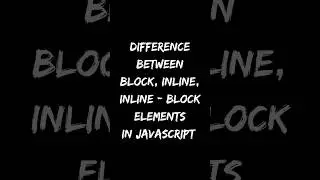 Difference Between Block, Inline, Inline - Block Elements In JavaScript