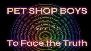 Pet Shop Boys KARAOKE To Face The Truth