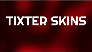 TIXTER SKINS