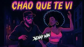 Chao Que Te Vi - Kenny Man 