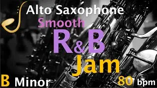 Alto Saxophone Smooth R&B Backing Track Jam B Minor | Improvisation