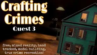 FREE model building, true crime recreation on Quest 3