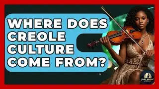Where Does Creole Culture Come From? - Jazz Music Legends