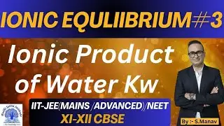 IONIC PRODUCT OF WATER || CHEMICAL EQUILIBRIUM CLASS 11 || IONIC EQUILIBRIUM CLASS 11 || ACID BASE