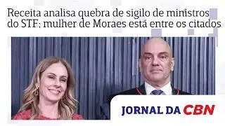 Receita analisa quebra de sigilo de ministros do STF; mulher de Moraes est&aacute; entre os citados