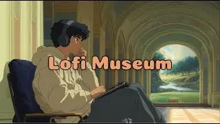 Afternoon in the Museum Gallery | Lofi Beats for Focus & Relaxation  🎶