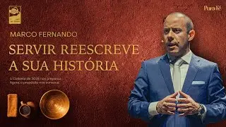 SERVIR REESCREVE A SUA HISTÓRIA | MARCO FERNANDO - PURA FÉ - O ANO DO SERVIR 2026