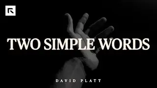 Two Simple Words || David Platt