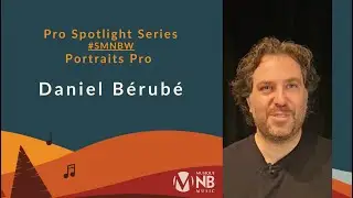 #SMNBW Pro Spotlight Series &bull; Portraits pro : Daniel B&eacute;rub&eacute;