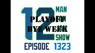 12 Man Fan Jam Show Episode 1323   Playoff Bye Week Edition