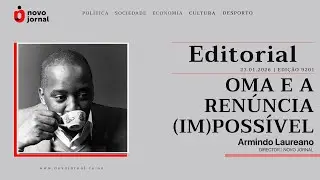#EDITORIAL_NOVO_JORNAL | OMA E A RENÚNCIA (IM)POSSÍVEL