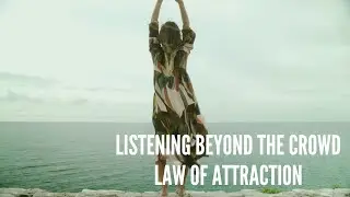 Listening Beyond the Crowd &ndash; Law of Attraction