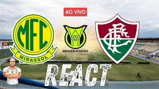 REACT AO VIVO | MIRASSOL X FLUMINENSE - 13&ordf; RODADA BRASILEIR&Atilde;O 2025