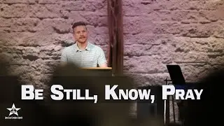 Be Still, Know, Pray | 4.7.2023 | Pastor Tyler Roberts