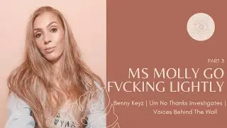 Ms Molly Go Fvcking Lightly | BennyKeyz | Um No Thanks Investigates | Voices Behind The Wall