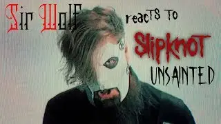 Sir Wolf reacts to SLIPKNOT - UNSAINTED Music Video