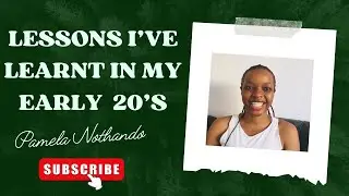 Lessons I&rsquo;ve learnt in my early 20&rsquo;s || Pamela Nothando