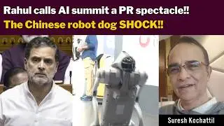 Rahul calls the AI summit a PR spectacle!! The Chinese robot dog SHOCK!! with Suresh Kochattil