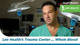 Lee Health&rsquo;s Trauma Center Implements Whole Blood Transfusions