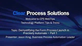 CPS WebTips: Demystifying the Form Process Launch in Precisely Automate - Part 1