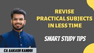 How to Revise Practical Subjects in Less Time | Smart Study Tips | CA Aakash Kandoi