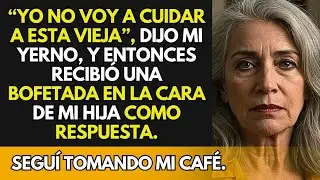 “Yo No Voy A Cuidar A Esta Vieja”, Dijo Mi Yerno, Y Entonces Recibió Una Bofetada En La Cara De Mi..
