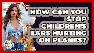 How Can You Stop Children's Ears Hurting On Planes? - The Family Getaway Guide