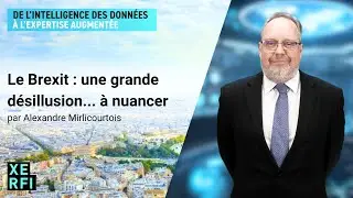 Le Brexit : une grande désillusion... à nuancer [Alexandre Mirlicourtois]