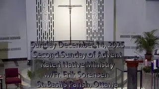 December 14, 2025, Third Sunday in Advent, Kateri Native Ministry, St. Basil's Parish Ottawa, Canada