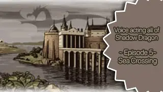 Sea Crossing || Voice acting all of Shadow Dragon 5