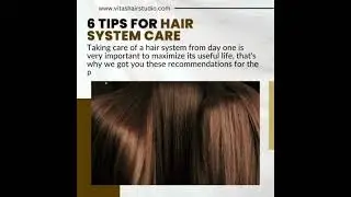 6 Tips for hair system care