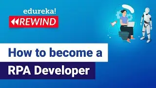How to become an RPA Developer| RPA Developer RoadMap | RPA Training | Edureka | RPA Rewind-5