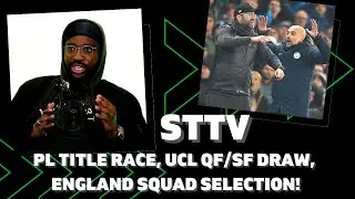 STTV &mdash; гонка за титул Премьер-лиги | Жеребьевка четвертьфинала/полного дивизиона ЛЧ | Обзор состава сборной Англии | Mayowa против Production и многое другое!