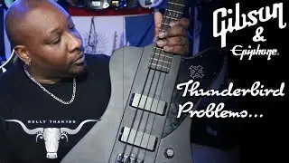 Gibson/Epiphone Thunderbird... Problems i have... pt1 of 2
