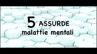 5 strane malattie mentali che NON conosci!