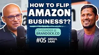 How to Flip Amazon Business?? | Podcast with Abdul Sami (BRANDOCK.CO)| EP#05